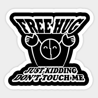 FREE HUG just kidding Don't Touch Me Sticker